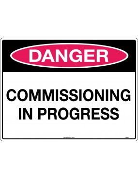 Danger Sign - Commissioning in Progress  Corflute