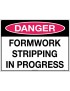 Danger Sign - Formwork Stripping in Progress  Corflute