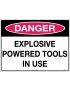 Danger Sign -  Explosive Powered Tools In Use  Corflute