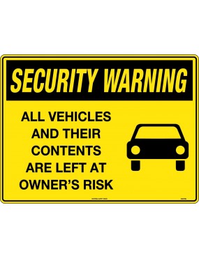 Security Sign - All Vehicles and Their Contents are Left at Owners Risk  Poly