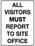 Mandatory Sign -  All Visitors Must Report to Site Office  Metal