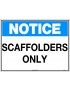 Notice Sign - Scaffolders Only   Poly