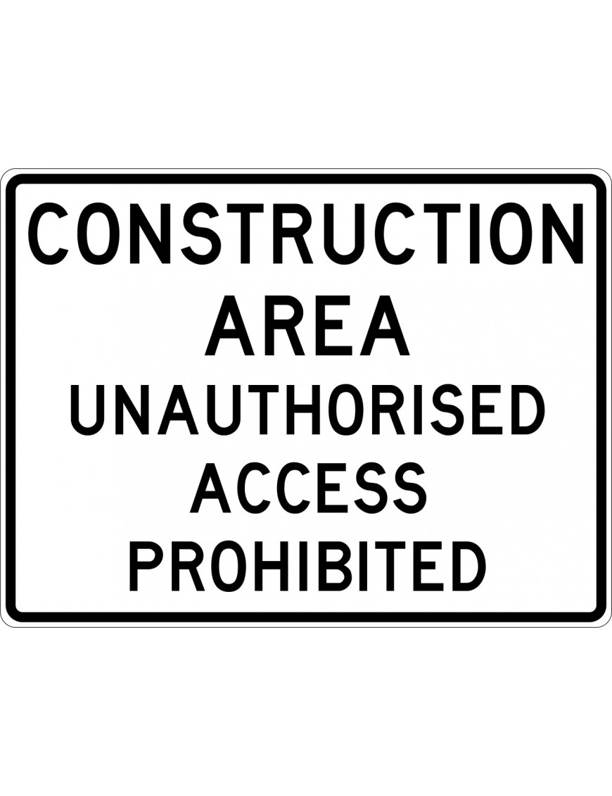 Road Sign - Construction Area Unauthorised Access Prohibited Class 2 Aluminium