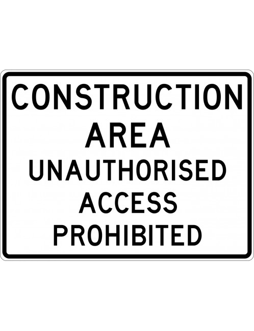 Road Sign - Construction Area Unauthorised Access Prohibited Class 2 Aluminium