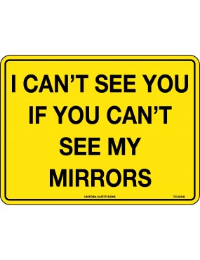 Vehicle Sign - I Can’t See You If You Can’t See My Mirrors  Class 2 Metal